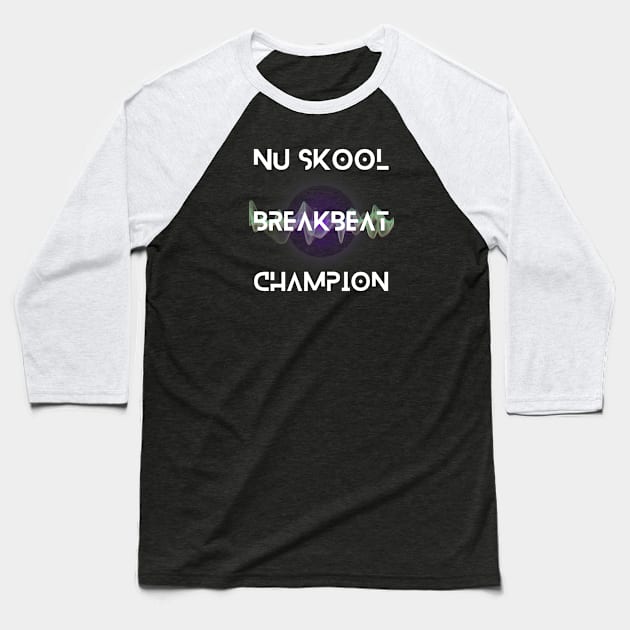 Nu Skool Breakbeat Champion Baseball T-Shirt by DvsPrime8